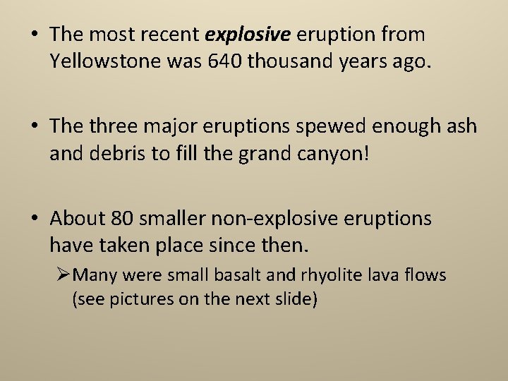  • The most recent explosive eruption from Yellowstone was 640 thousand years ago.