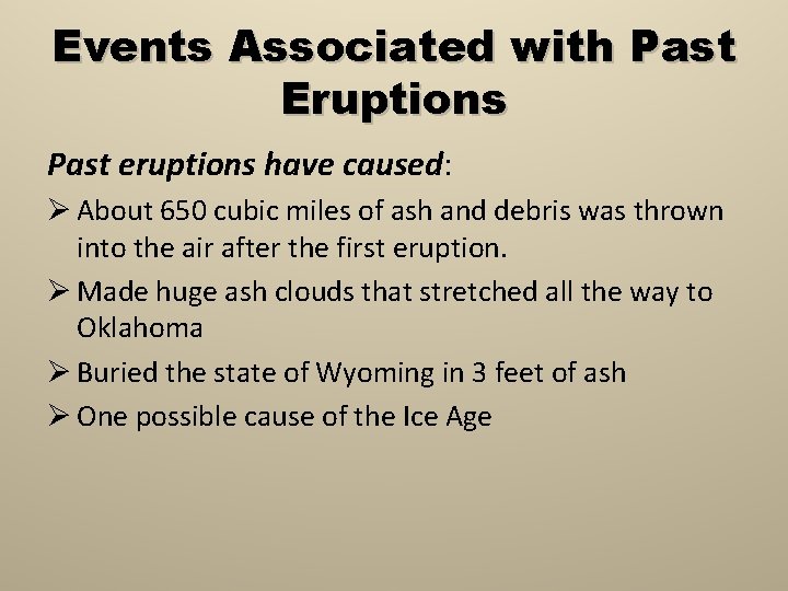 Events Associated with Past Eruptions Past eruptions have caused: Ø About 650 cubic miles