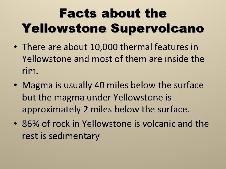 Facts about the Yellowstone Supervolcano • There about 10, 000 thermal features in Yellowstone