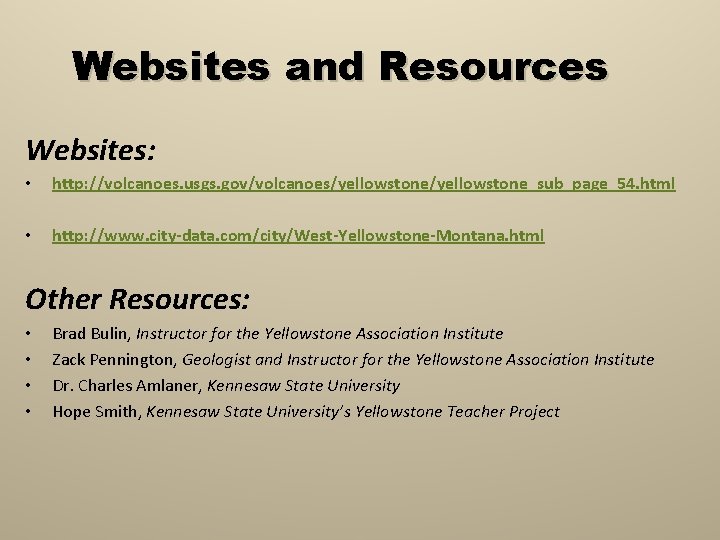 Websites and Resources Websites: • http: //volcanoes. usgs. gov/volcanoes/yellowstone_sub_page_54. html • http: //www. city-data.