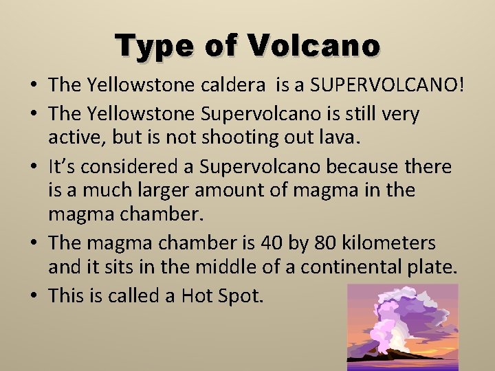 Type of Volcano • The Yellowstone caldera is a SUPERVOLCANO! • The Yellowstone Supervolcano