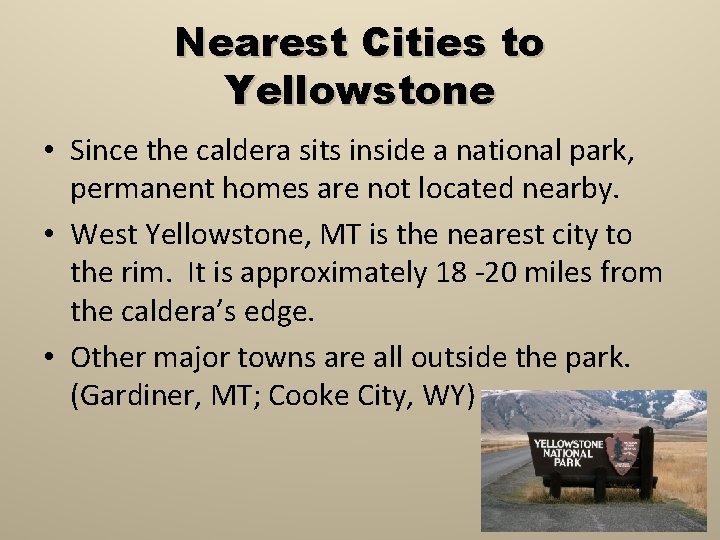 Nearest Cities to Yellowstone • Since the caldera sits inside a national park, permanent