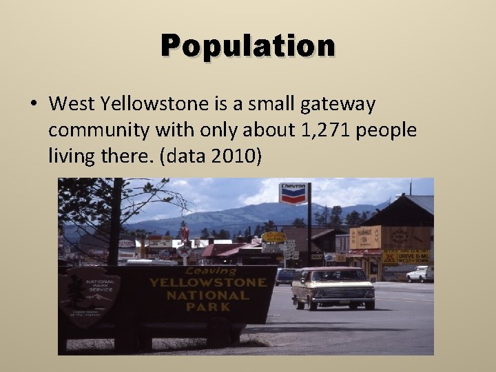 Population • West Yellowstone is a small gateway community with only about 1, 271