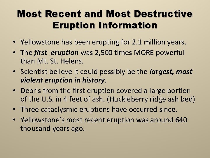 Most Recent and Most Destructive Eruption Information • Yellowstone has been erupting for 2.