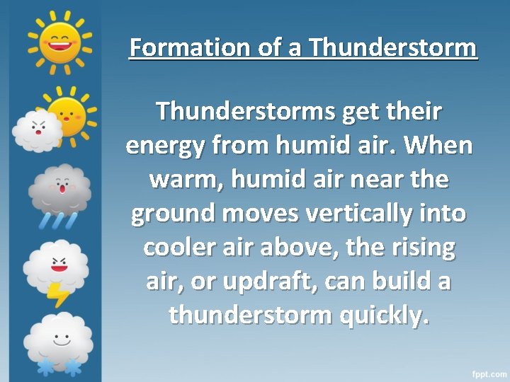 Formation of a Thunderstorms get their energy from humid air. When warm, humid air
