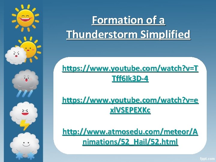 Formation of a Thunderstorm Simplified https: //www. youtube. com/watch? v=T Tff 6 Ik 3
