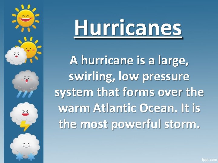 Hurricanes A hurricane is a large, swirling, low pressure system that forms over the