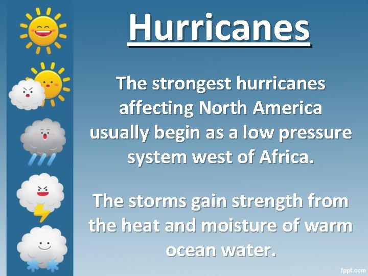 Hurricanes The strongest hurricanes affecting North America usually begin as a low pressure system