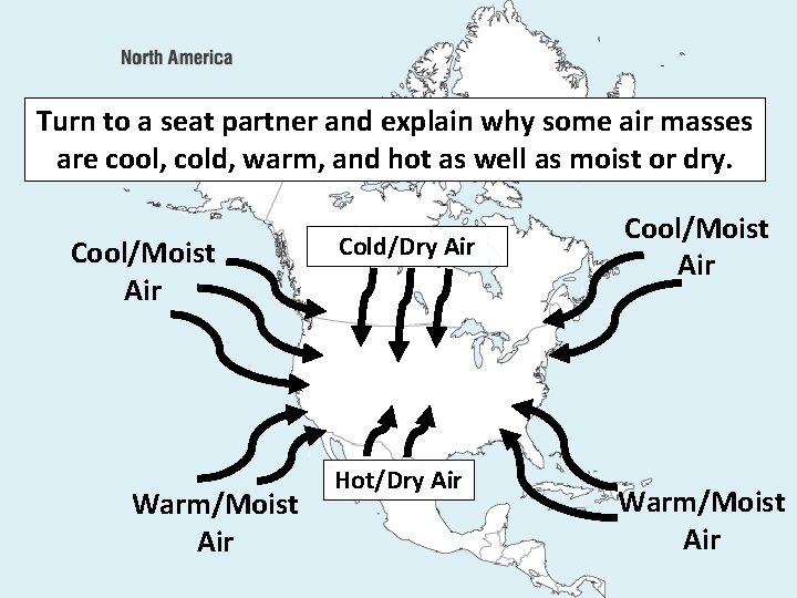 Turn to a seat partner and explain why some air masses are cool, cold,