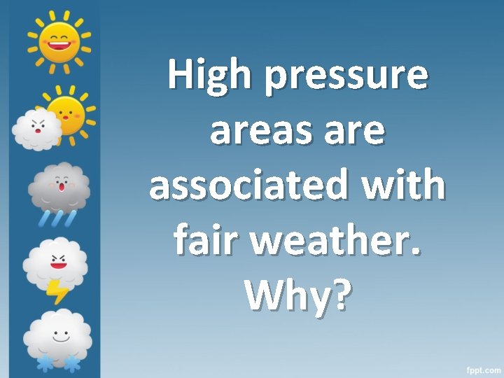 High pressure areas are associated with fair weather. Why? 