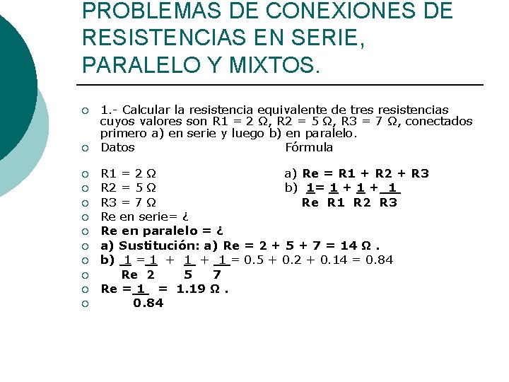 PROBLEMAS DE CONEXIONES DE RESISTENCIAS EN SERIE, PARALELO Y MIXTOS. ¡ ¡ ¡ 1.