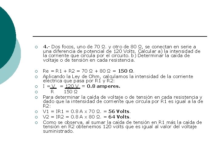 ¡ 4. - Dos focos, uno de 70 Ω. y otro de 80 Ω,