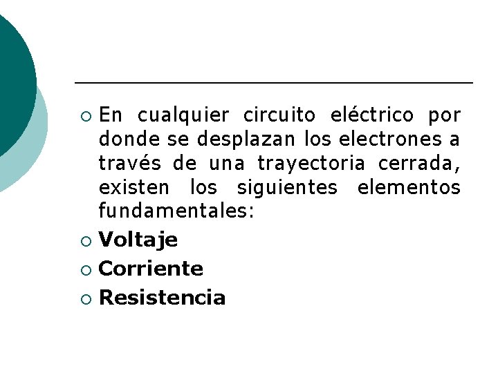 En cualquier circuito eléctrico por donde se desplazan los electrones a través de una