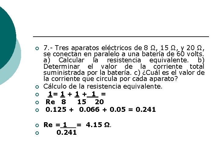 ¡ ¡ ¡ ¡ 7. - Tres aparatos eléctricos de 8 Ω, 15 Ω,