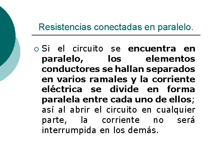 Resistencias conectadas en paralelo. ¡ Si el circuito se encuentra en paralelo, los elementos