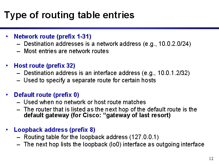 Type of routing table entries • Network route (prefix 1 -31) – Destination addresses