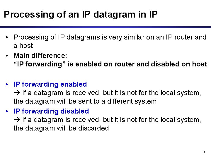 Processing of an IP datagram in IP • Processing of IP datagrams is very