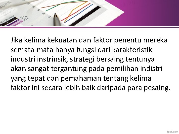 Jika kelima kekuatan dan faktor penentu mereka semata-mata hanya fungsi dari karakteristik industri instrinsik,