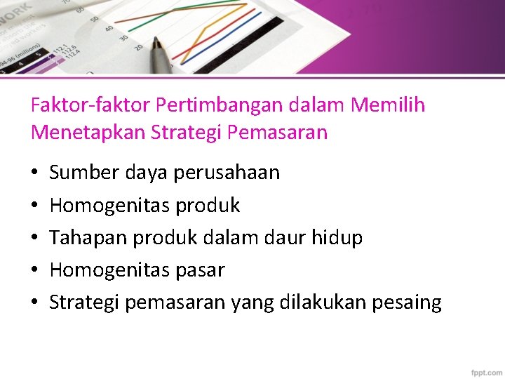 Faktor-faktor Pertimbangan dalam Memilih Menetapkan Strategi Pemasaran • • • Sumber daya perusahaan Homogenitas