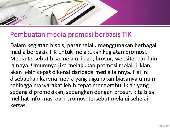 Pembuatan media promosi berbasis TIK Dalam kegiatan bisnis, pasar selalu menggunakan berbagai media berbasis