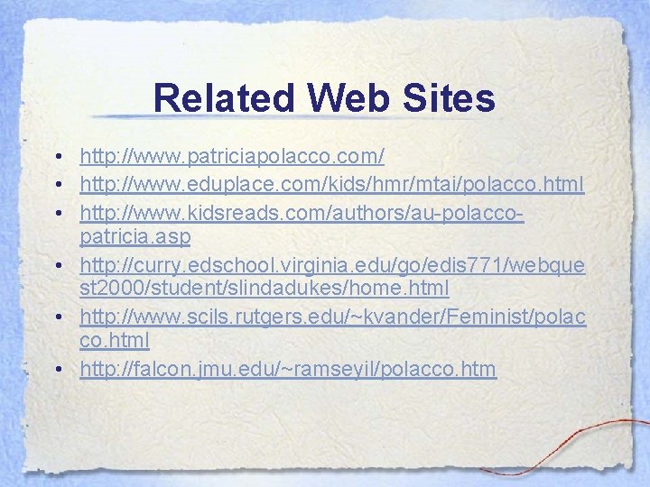 Related Web Sites • http: //www. patriciapolacco. com/ • http: //www. eduplace. com/kids/hmr/mtai/polacco. html