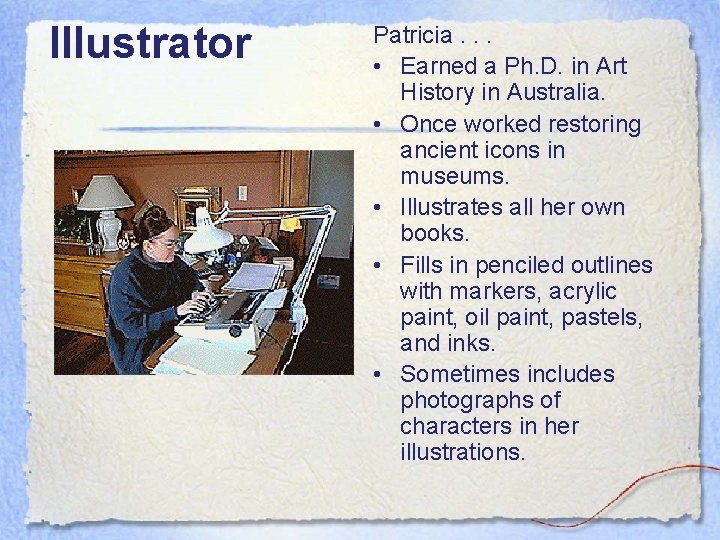 Illustrator Patricia. . . • Earned a Ph. D. in Art History in Australia.