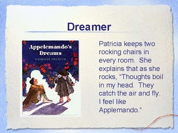 Dreamer Patricia keeps two rocking chairs in every room. She explains that as she