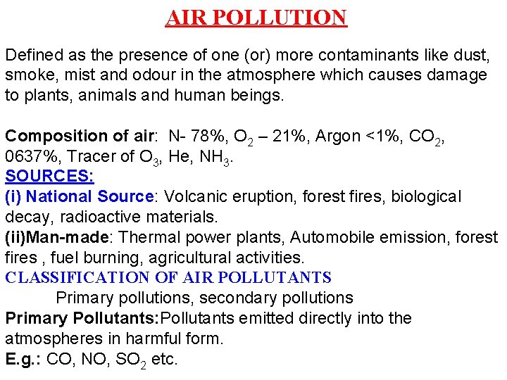 AIR POLLUTION Defined as the presence of one (or) more contaminants like dust, smoke,