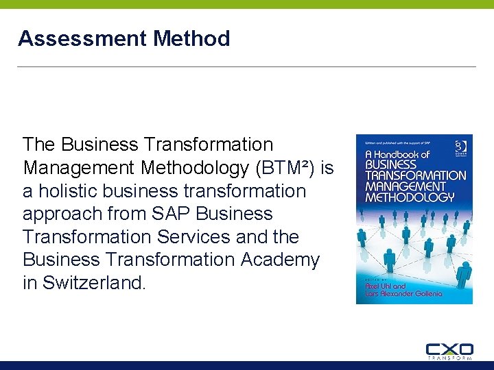 Assessment Method The Business Transformation Management Methodology (BTM²) is a holistic business transformation approach