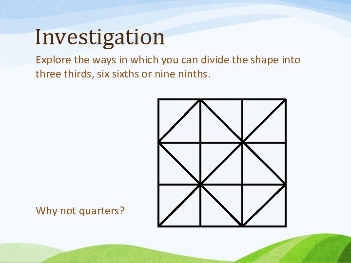 Investigation Explore the ways in which you can divide the shape into three thirds,