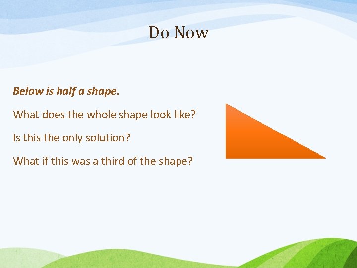 Do Now Below is half a shape. What does the whole shape look like?