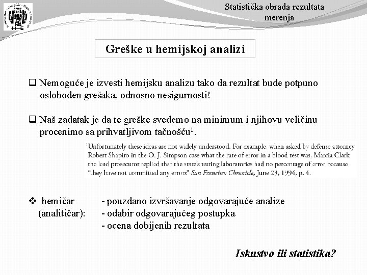 Statistička obrada rezultata merenja Greške u hemijskoj analizi q Nemoguće je izvesti hemijsku analizu