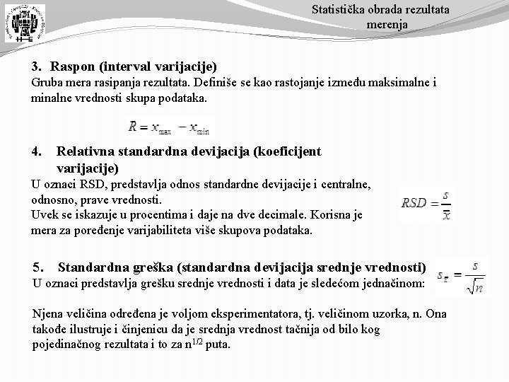 Statistička obrada rezultata merenja 3. Raspon (interval varijacije) Gruba mera rasipanja rezultata. Definiše se