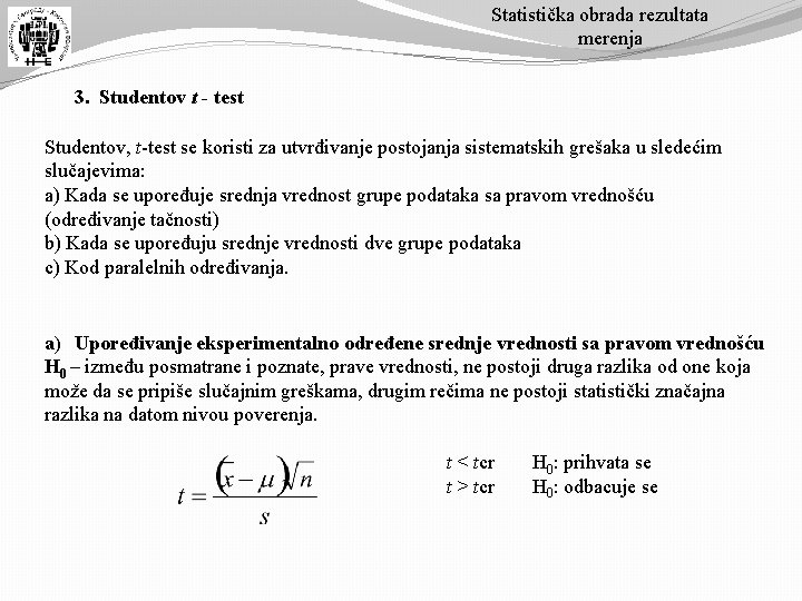 Statistička obrada rezultata merenja 3. Studentov t - test Studentov, t-test se koristi za