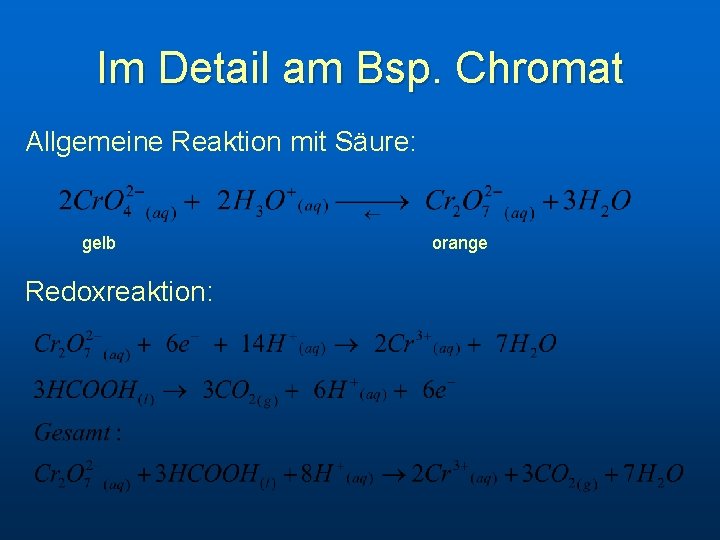 Im Detail am Bsp. Chromat Allgemeine Reaktion mit Säure: gelb Redoxreaktion: orange 