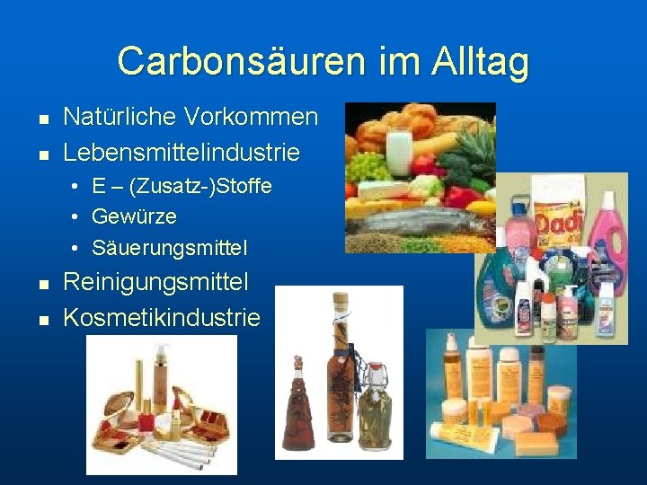 Carbonsäuren im Alltag n n Natürliche Vorkommen Lebensmittelindustrie • • • n n E