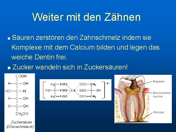 Weiter mit den Zähnen Säuren zerstören den Zahnschmelz indem sie n Komplexe mit dem