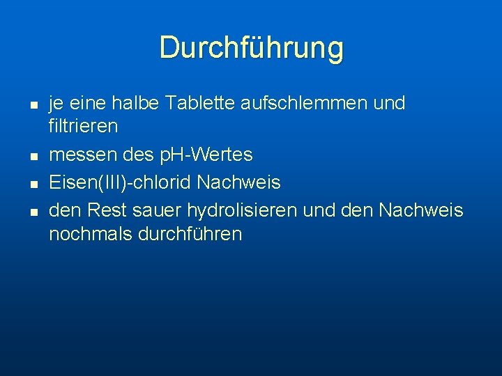 Durchführung n n je eine halbe Tablette aufschlemmen und filtrieren messen des p. H-Wertes