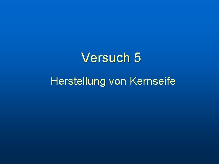Versuch 5 Herstellung von Kernseife 