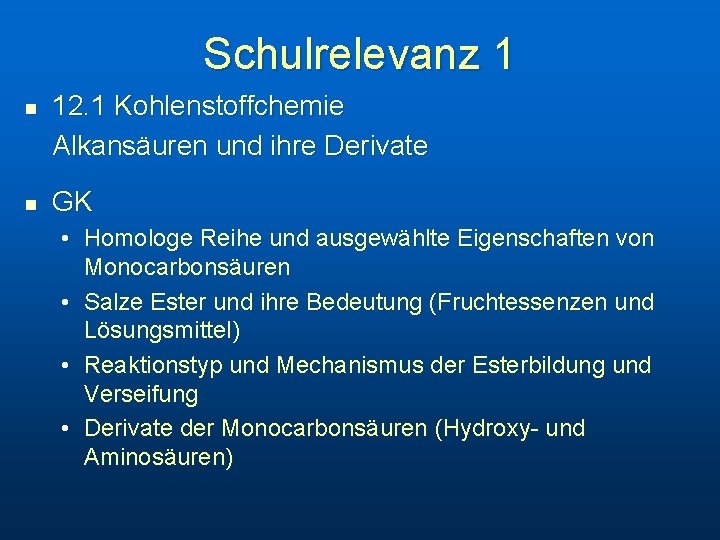 Schulrelevanz 1 n n 12. 1 Kohlenstoffchemie Alkansäuren und ihre Derivate GK • Homologe