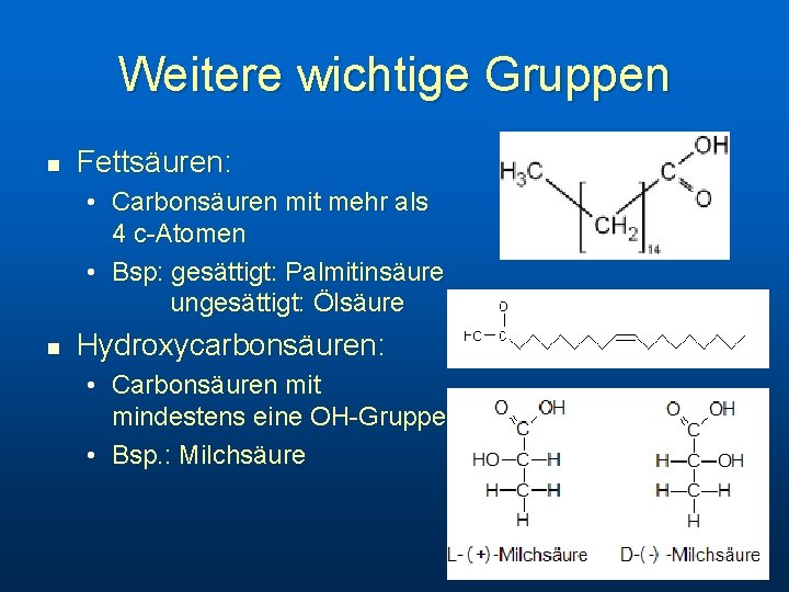 Weitere wichtige Gruppen n Fettsäuren: • Carbonsäuren mit mehr als 4 c-Atomen • Bsp: