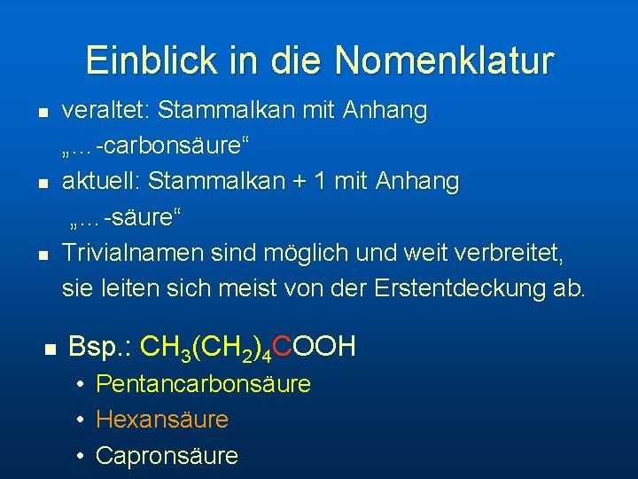 Einblick in die Nomenklatur n n veraltet: Stammalkan mit Anhang „…-carbonsäure“ aktuell: Stammalkan +