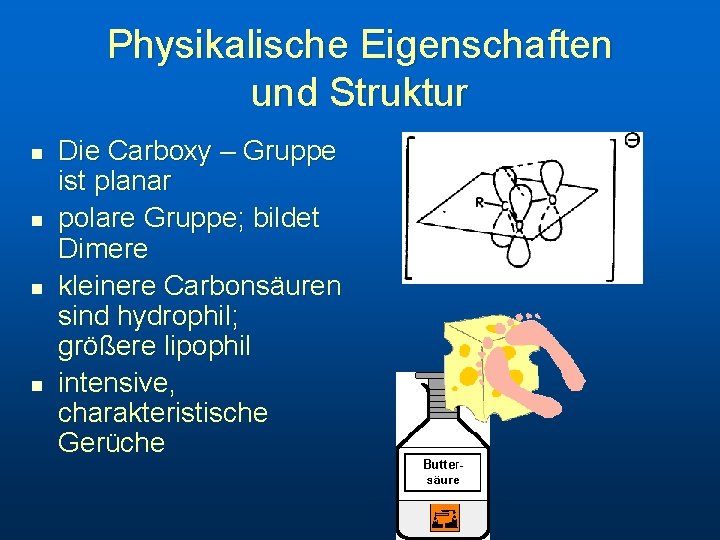 Physikalische Eigenschaften und Struktur n n Die Carboxy – Gruppe ist planar polare Gruppe;