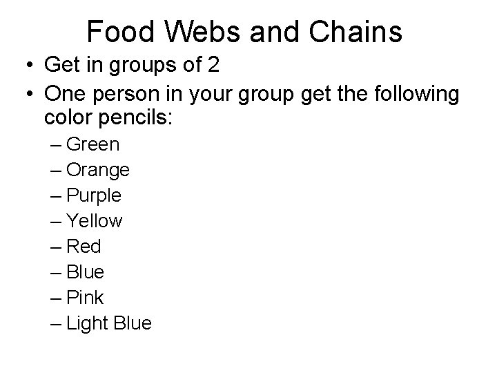 Food Webs and Chains • Get in groups of 2 • One person in