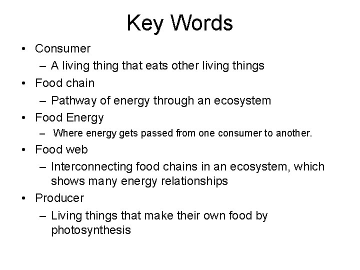Key Words • Consumer – A living that eats other living things • Food