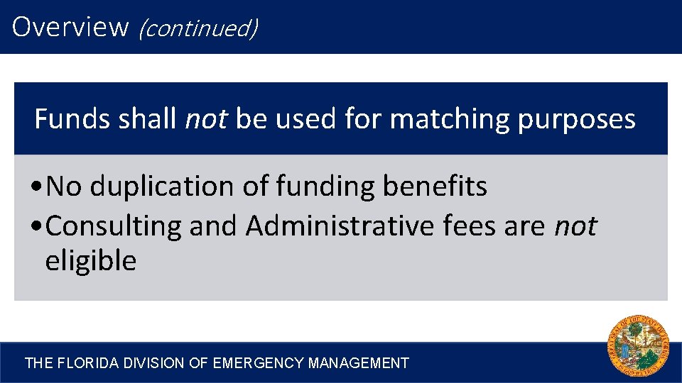 Overview (continued) Funds shall not be used for matching purposes • No duplication of