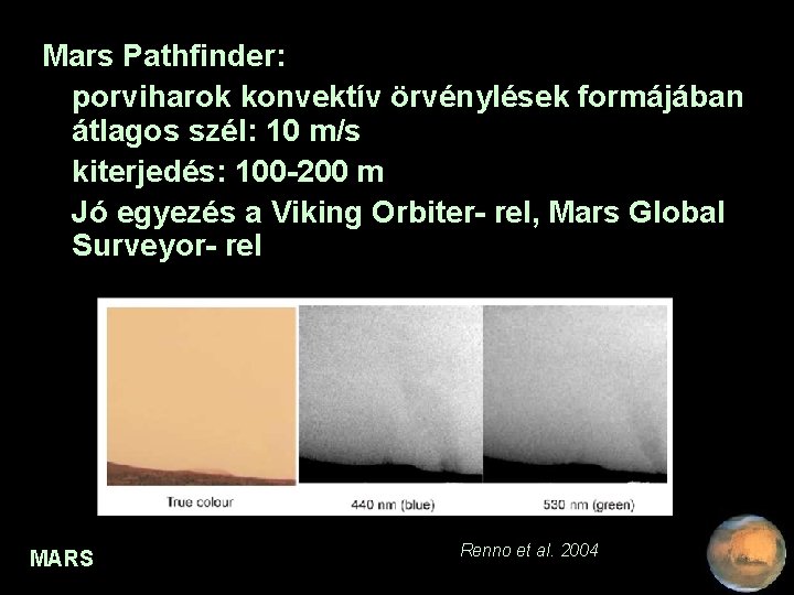 Mars Pathfinder: porviharok konvektív örvénylések formájában átlagos szél: 10 m/s kiterjedés: 100 -200 m