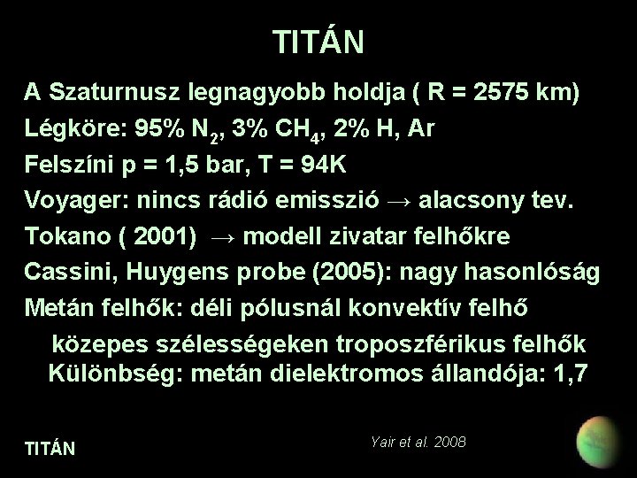 TITÁN A Szaturnusz legnagyobb holdja ( R = 2575 km) Légköre: 95% N 2,