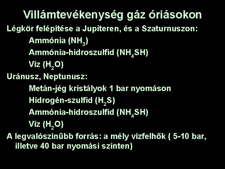 Villámtevékenység gáz óriásokon Légkör felépítése a Jupiteren, és a Szaturnuszon: Ammónia (NH 3) Ammónia-hidroszulfid
