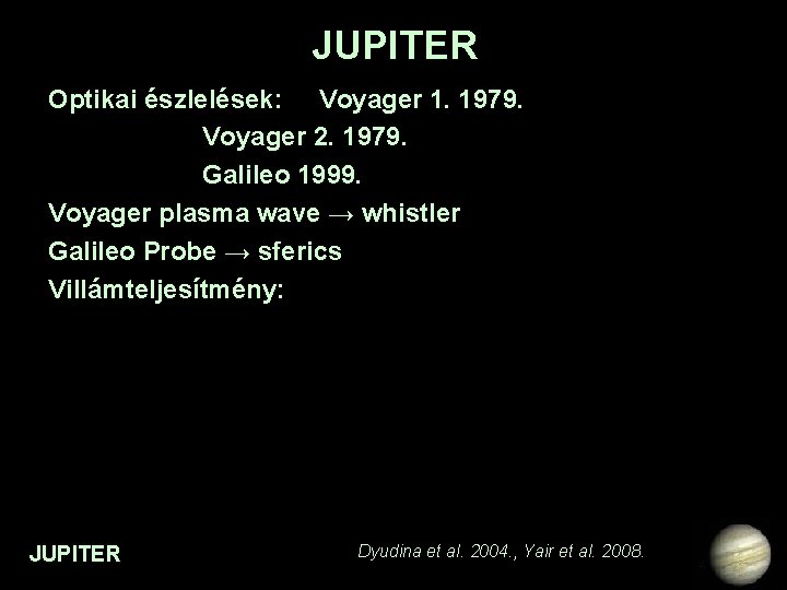 JUPITER Optikai észlelések: Voyager 1. 1979. Voyager 2. 1979. Galileo 1999. Voyager plasma wave